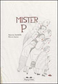 Mister P. - Federica Iacobelli - Libro TopiPittori 2009, Grilli per la testa | Libraccio.it