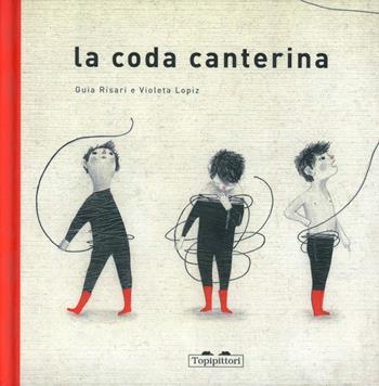 La coda canterina. Ediz. illustrata - Guia Risari, Violeta Lópiz - Libro TopiPittori 2010 | Libraccio.it