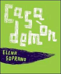 Casa Demòn - Elena Soprano - Libro TopiPittori 2010, Gli anni in tasca | Libraccio.it