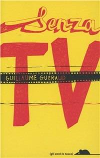 Senza TV - Guillaume Guéraud - Libro TopiPittori 2010, Gli anni in tasca | Libraccio.it