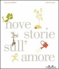 Nove storie sull'amore - Giovanna Zoboli, Ana Ventura - Libro TopiPittori 2011 | Libraccio.it