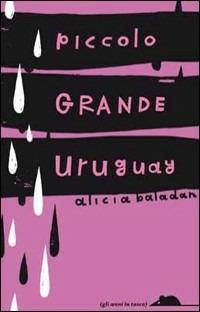 Piccolo grande Uruguay - Alicia Baladan - Libro TopiPittori 2011, Gli anni in tasca | Libraccio.it