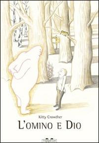 L' omino e Dio - Kitty Crowther - Libro TopiPittori 2011 | Libraccio.it