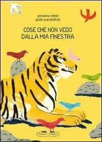 Cose che non vedo dalla mia finestra - Giovanna Zoboli, Guido Scarabattolo - Libro TopiPittori 2012 | Libraccio.it