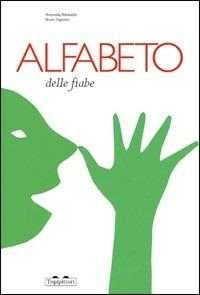 Alfabeto delle fiabe - Bruno Tognolini, Antonella Abbatiello - Libro TopiPittori 2012 | Libraccio.it