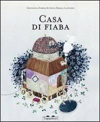 Casa di fiaba - Giovanna Zoboli - Libro TopiPittori 2013 | Libraccio.it
