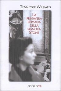 La primavera romana della signora Stone - Tennessee Williams - Libro Bookever 2004 | Libraccio.it