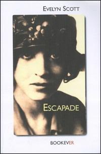 Escapade. Un'autobiografia - Evelyn Scott - Libro Bookever 2004 | Libraccio.it
