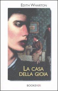 La casa della gioia - Edith Wharton - Libro Bookever 2006 | Libraccio.it