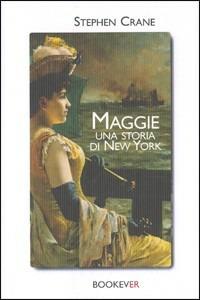 Maggie. Una storia di New York - Stephen Crane - Libro Bookever 2006 | Libraccio.it