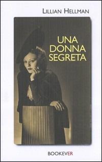 Una donna segreta - Lillian Hellman - Libro Bookever 2006 | Libraccio.it