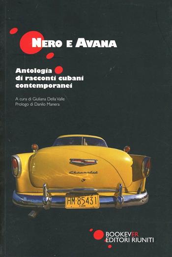 Nero e Avana. Antologia di racconti cubani contemporanei  - Libro Bookever 2007 | Libraccio.it