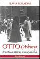 Otto d'Asburgo. L'ultimo atto di una dinastia - Flavia Foradini - Libro Mgs Press 2004 | Libraccio.it