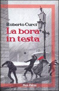La bora in testa - Roberto Curci - Libro Mgs Press 2011 | Libraccio.it