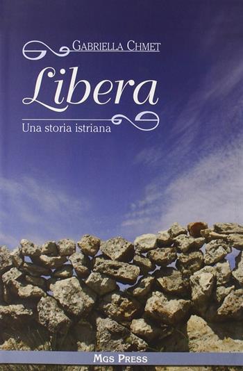 Libera. Una storia istriana - Gabriella Chmet - Libro Mgs Press 2007 | Libraccio.it