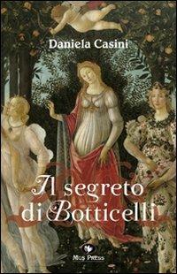 Il segreto di Botticelli - Daniela Casini - Libro Mgs Press 2010 | Libraccio.it