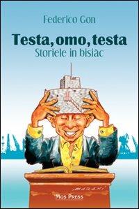 Testa, omo, testa. Storiele in bisiàc - Federico Gon - Libro Mgs Press 2010 | Libraccio.it