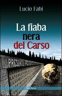 La fiaba nera del Carso - Lucio Fabi - Libro Mgs Press 2012 | Libraccio.it