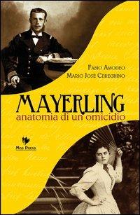 Mayerling. Anatomia di un omicidio - Fabio Amodeo, Mario José Cereghino - Libro Mgs Press 2013, Asburgo | Libraccio.it