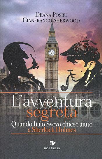 L' avventura segreta. Quando Italo Svevo chiese aiuto a Sherlock Holmes - Deana Posru, Gianfranco Sherwood - Libro Mgs Press 2014 | Libraccio.it