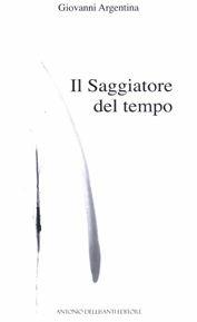 Il saggiatore del tempo - Giovanni Argentina - Libro Dellisanti 2004 | Libraccio.it