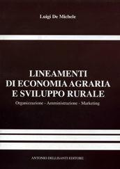 Lineamenti di economia agraria e sviluppo rurale. Organizzazione, amministrazione e marketing. - Luigi De Michele - Libro Dellisanti 2007 | Libraccio.it