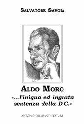 Aldo Moro. «... L'iniqua ed ingrata sentenza della D.C.» - Salvatore Savoia - Libro Dellisanti 2006 | Libraccio.it
