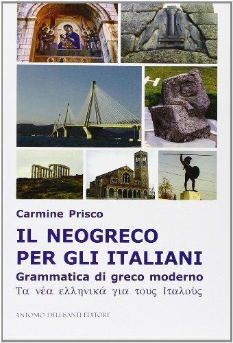 Il neogreco per gli italiani. Grammatica di greco moderno - Carmine Prisco - Libro Dellisanti 2010 | Libraccio.it