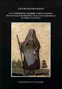 La condizione giuridica della donna nelle leggi longobarde e negli usi matrimoniali in terra d'Otranto - Giulio Mastrangelo - Libro Dellisanti 2011 | Libraccio.it