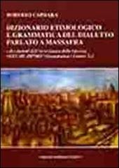 Dizionario etimologico e grammatica del dialetto parlato a Massafra e dei dialetti dell'arco jonico delle Gravine. Vol. 1: Grammatica. Lettere A-L.