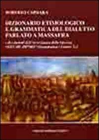 Dizionario etimologico e grammatica del dialetto parlato a Massafra e dei dialetti dell'arco jonico delle Gravine. Vol. 1: Grammatica. Lettere A-L. - Roberto Caprara - Libro Dellisanti 2013 | Libraccio.it