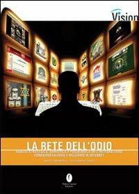 La rete dell'odio. Analisi strategica, semiotica e psicologica dell'integralismo, fondamentalismo e razzismo su Internet - Marco Innamorati, Alessandro Rossi - Libro Casini 2004, Vision | Libraccio.it