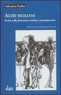 Altri siciliani. Scritti sulla letteratura isolana contemporanea - Salvatore Ferlita - Libro Kalós 2004, Buchi neri | Libraccio.it