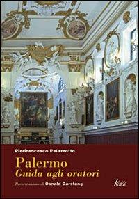Palermo. Guida agli oratori, confraternite, compagnie e congregazioni dal XVI al XIX secolo - Pierfrancesco Palazzotto - Libro Kalós 2004, Itinerari d'arte | Libraccio.it