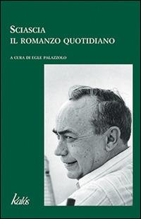 Sciascia. Il romanzo quotidiano  - Libro Kalós 2005, Buchi neri | Libraccio.it