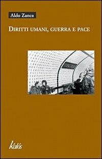 Diritti umani, guerra e pace - Aldo Zanca - Libro Kalós 2007, Buchi neri | Libraccio.it