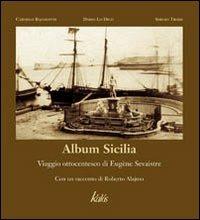 Album Sicilia. Viaggio ottocentesco di Eugène Sevaistre - Carmelo Bajamonte, Dario Lo Dico, Roberto Alajmo - Libro Kalós 2007, Arte&Immagini | Libraccio.it