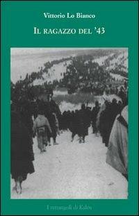Il ragazzo del '43 - Vittorio Lo Bianco - Libro Kalós 2008, I rettangoli di Kalós | Libraccio.it