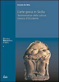 Arte greca in Sicilia. Testimonianze della cultura classica d'Occidente. Ediz. illustrata - Ernesto De Miro - Libro Kalós 2008, Piccola biblioteca d'arte | Libraccio.it