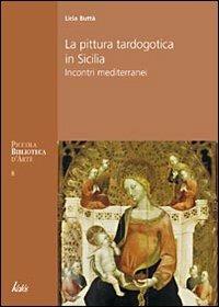 Pittura tardogotica in Sicilia - Licia Buttà - Libro Kalós 2008, Piccola biblioteca d'arte | Libraccio.it