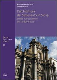 Architettura del Settecento in Sicilia. Storie e protagonisti del tardo barocco - Marco R. Nobile, Stefano Piazza - Libro Kalós 2009, Piccola biblioteca d'arte | Libraccio.it