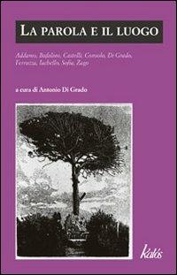 La parola e il luogo - Sebastiano Addamo, Gesualdo Bufalino, Antonio Castelli - Libro Kalós 2010, Buchi neri | Libraccio.it