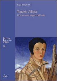 Topazia Alliata. Una vita nel segno dell'arte - Anna Maria Ruta - Libro Kalós 2010, Piccola biblioteca d'arte | Libraccio.it