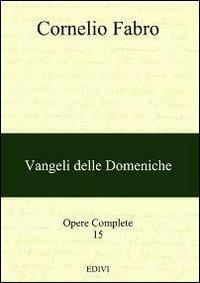 Opere complete. Vol. 15: Vangeli delle domeniche. - Cornelio Fabro - Libro ED.IVI - Editrice dell'Istituto del Verbo Incarnato 2011 | Libraccio.it