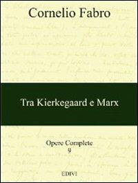 Opere complete. Vol. 9: Tra Kierkegaard e Marx. - Cornelio Fabro - Libro ED.IVI - Editrice dell'Istituto del Verbo Incarnato 2010 | Libraccio.it