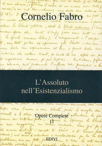 Opere complete. Vol. 11: L'assoluto nell'esistenzialismo. - Cornelio Fabro - Libro ED.IVI - Editrice dell'Istituto del Verbo Incarnato 2010 | Libraccio.it