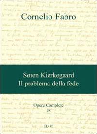 Opere complete. Vol. 28: Søren Kierkegaard. Il problema della fede - Cornelio Fabro - Libro Editrice del Verbo Incarnato 2014 | Libraccio.it