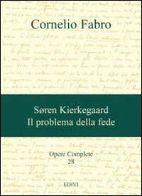 Opere complete. Vol. 28: Søren Kierkegaard. Il problema della fede. - Cornelio Fabro - Libro ED.IVI - Editrice dell'Istituto del Verbo Incarnato 2014 | Libraccio.it