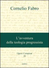 Opere complete. Vol. 26: L'avventura della teologia progressista - Cornelio Fabro - Libro Editrice del Verbo Incarnato 2014 | Libraccio.it