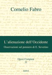 Opere complete. Vol. 31: L'alienazione dell'Occidente. Osservazioni sul pensiero di E. Severino